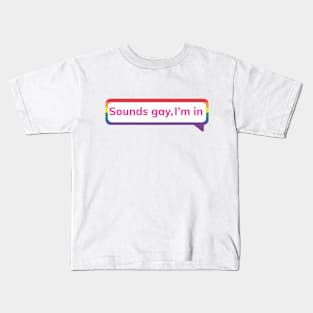 Sounds gay, I'm in Kids T-Shirt